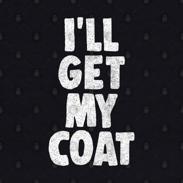 I'll Get My Coat / The Fast Show Fan Art Quote by DankFutura